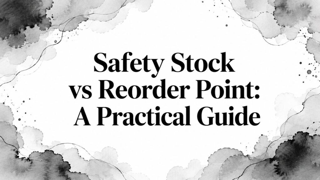 Safety Stock vs Reorder Point: A Practical Guide 1 safety stock vs reorder point inventory guide