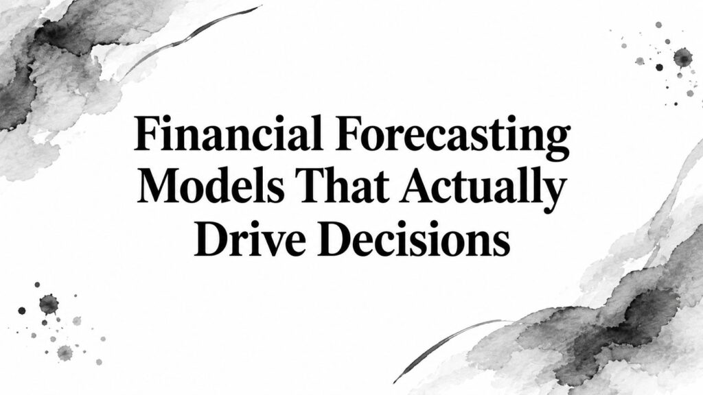 Financial Forecasting Models That Actually Drive Decisions 1 financial forecasting models financial presentation