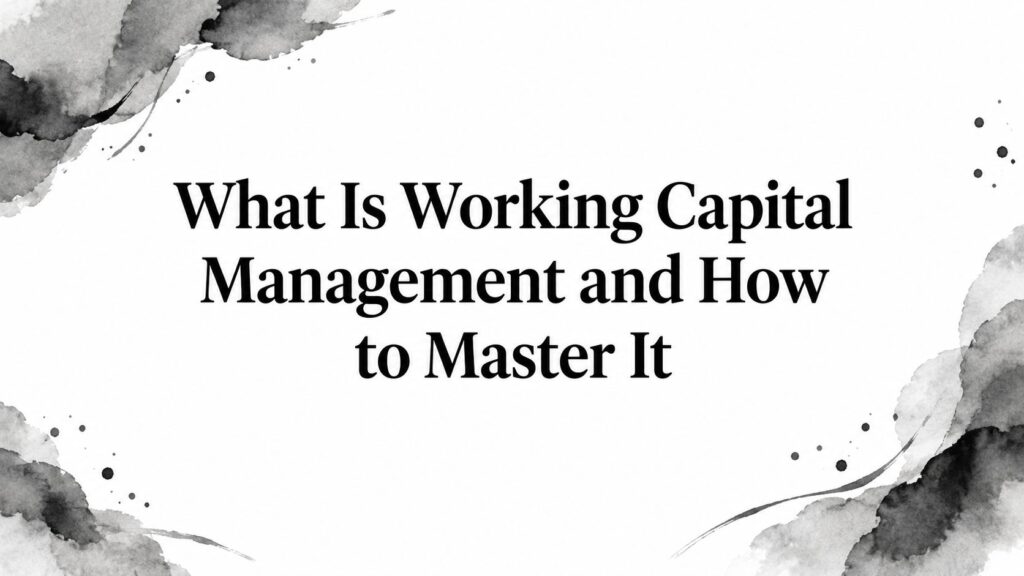 What Is Working Capital Management and How to Master It 1 what is working capital management business presentation